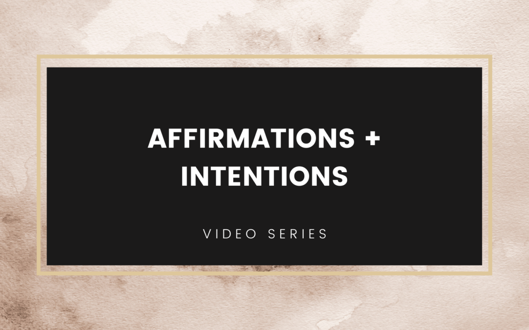 Affirmations + Intentions: Day Seven